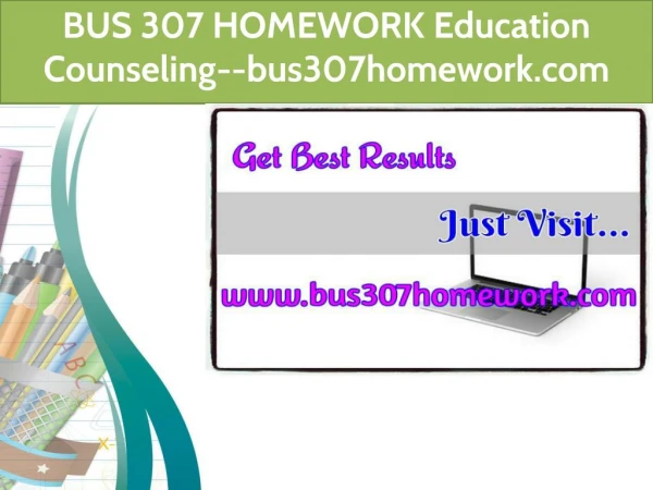 BUS 307 HOMEWORK Education Counseling--bus307homework.com