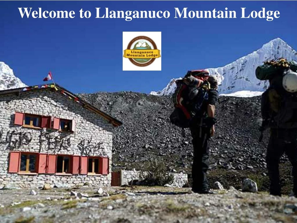 welcome to llanganuco mountain lodge