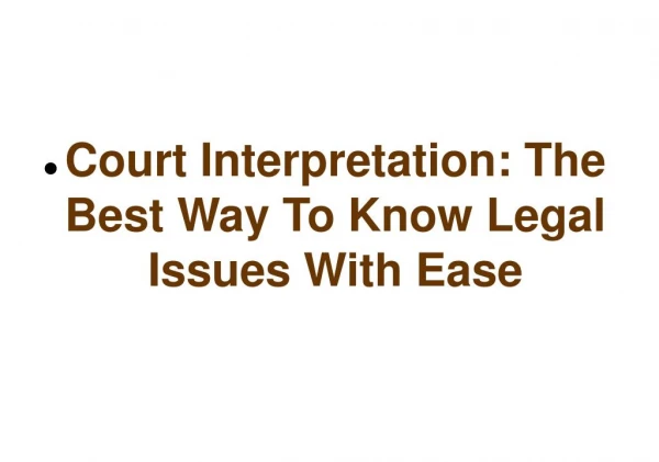 Court Interpretation: The Best Way To Know Legal Issues With Ease