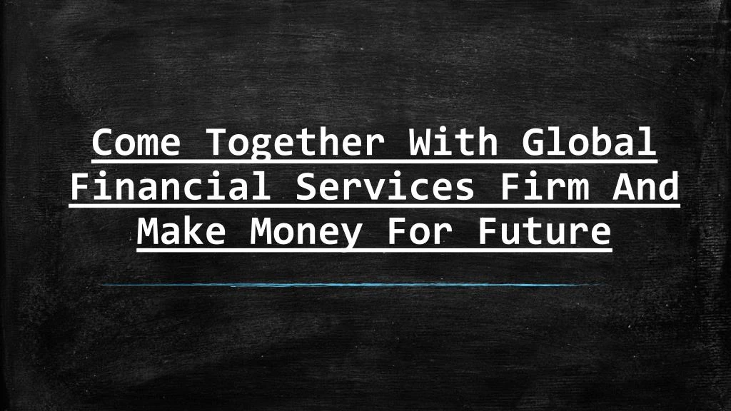 come together with global financial services firm and make money for future