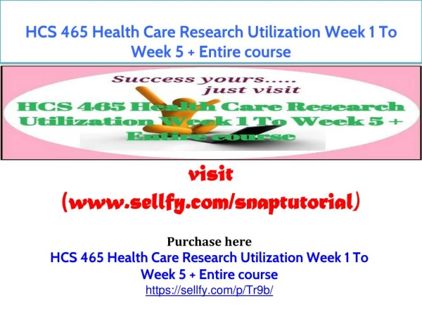 HCS 465 Health Care Research Utilization Week 1 To Week 5 Entire course