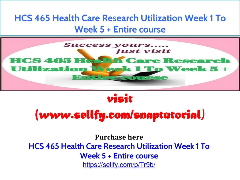 hcs 465 health care research utilization week