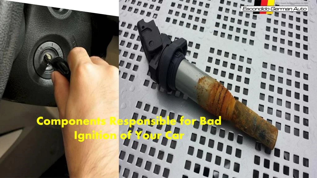 components responsible for bad ignition of your
