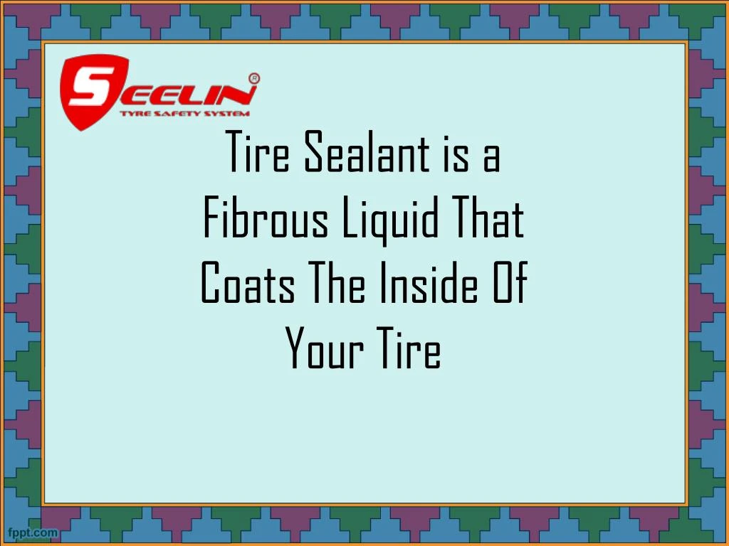 tire sealant is a fibrous liquid that coats the inside of your tire