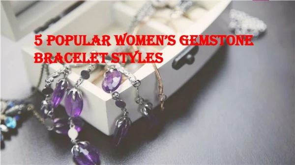 5 Popular Women Gemstone Bracelet Styles