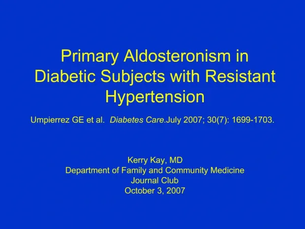 Primary Aldosteronism in Diabetic Subjects with Resistant Hypertension Umpierrez GE et al. Diabetes Care. July 2007; 3