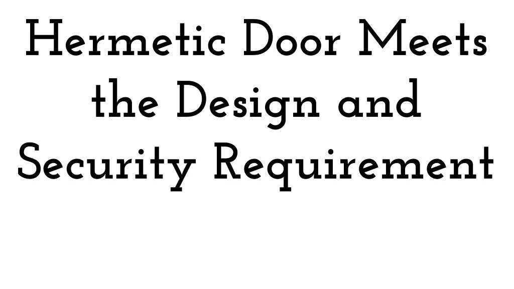 hermetic door meets the design and security