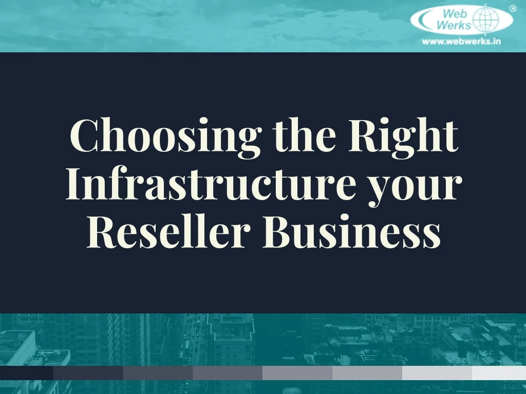 choosing the right infrastructure your reseller