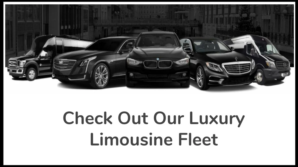 check out our luxury limousine fleet