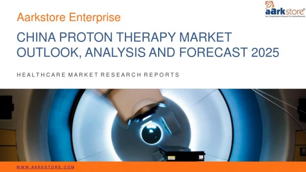 China proton therapy market outlook, analysis and forecast 2025
