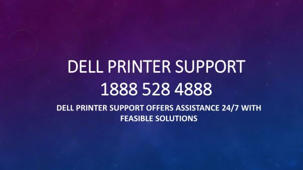 Dell Printer Support Offers Assistance 24/7 With Feasible Solutions