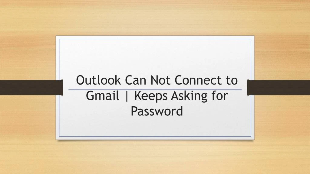 PPT Outlook Cannot Connect To Gmail Keeps Asking For Password
