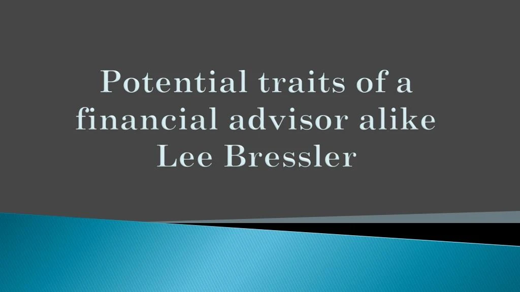 potential traits of a financial advisor alike lee bressler