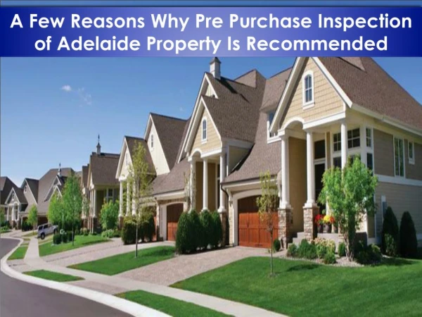 A few reasons why pre purchase inspection of adelaide property is recommended