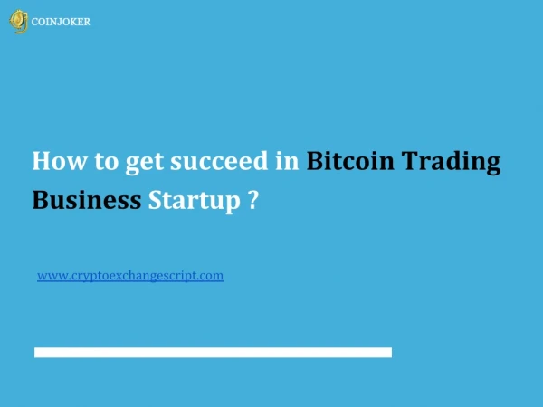 How to get succeed in bitcoin trading business startup?
