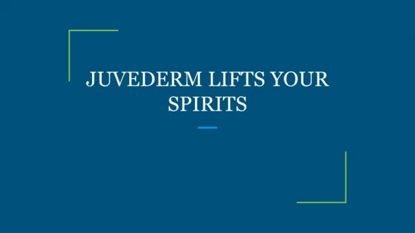 JUVEDERM LIFTS YOUR SPIRITS