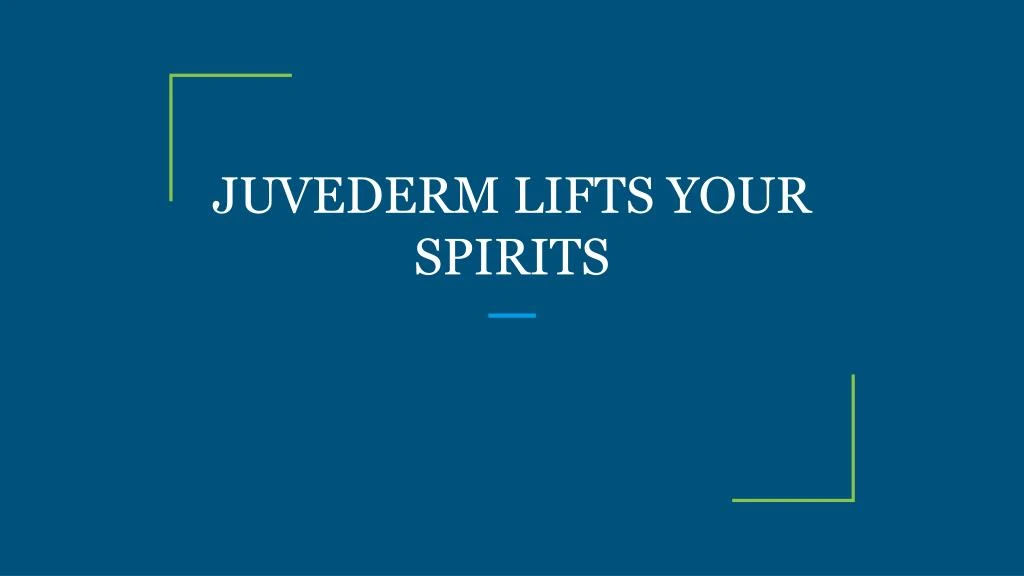 juvederm lifts your spirits