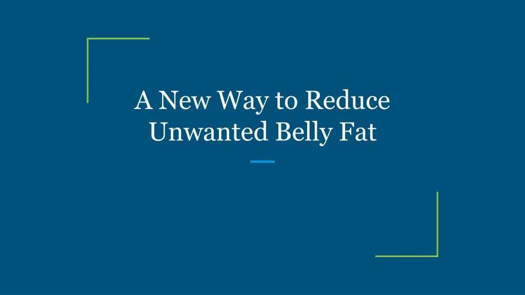 a new way to reduce unwanted belly fat