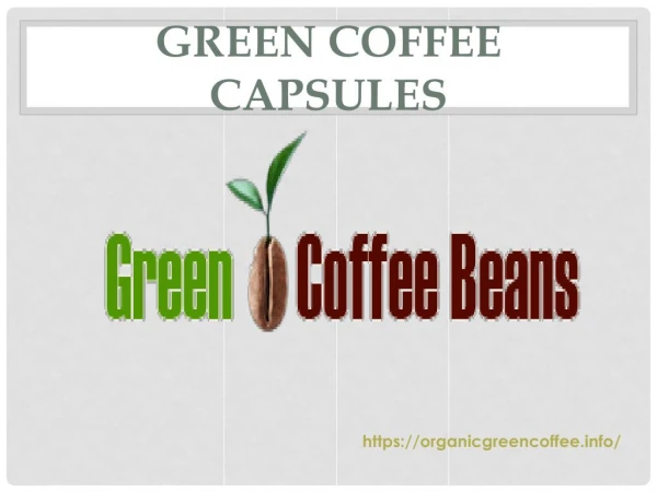 Get fresh and pure Green Coffee Capsules