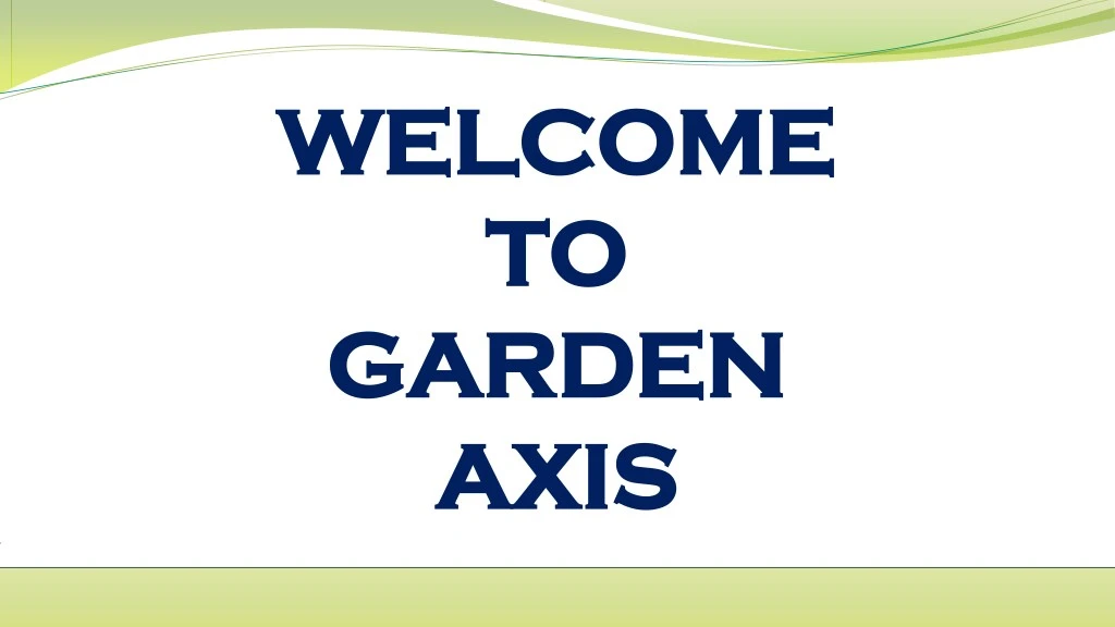 welcome welcome to to garden garden axis axis