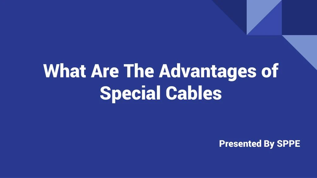 what are the advantages of special cables