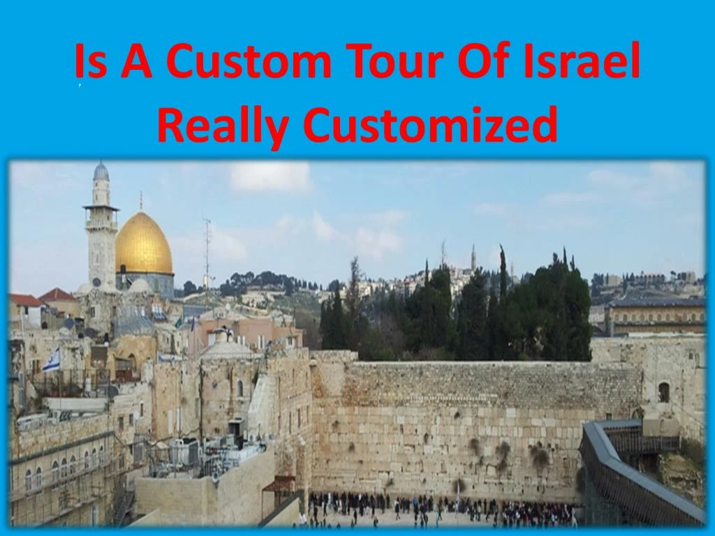 is a custom tour of israel really customized