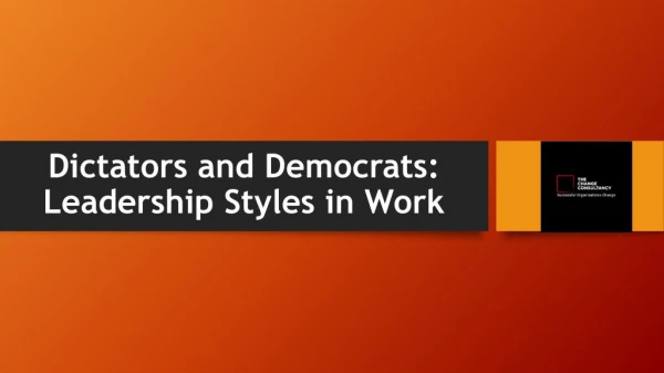 Dictators and Democrats: Leadership Styles in Work