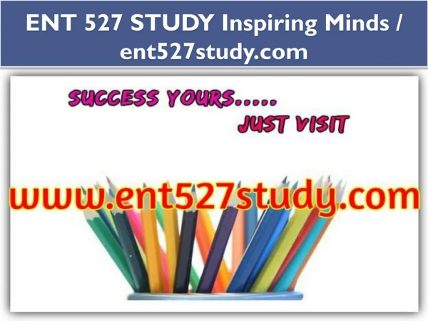 ENT 527 STUDY Inspiring Minds / ent527study.com