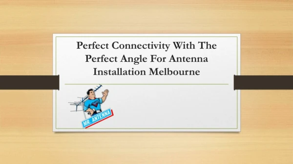 Perfect connectivity with the perfect angle for antenna installation Melbourne