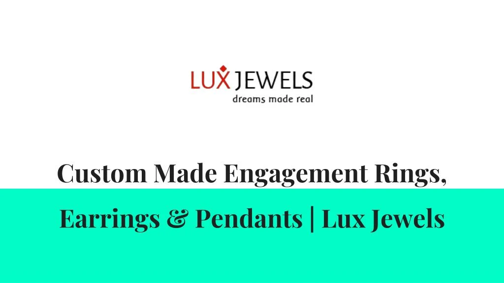 custom made engagement rings earrings pendants lux jewels