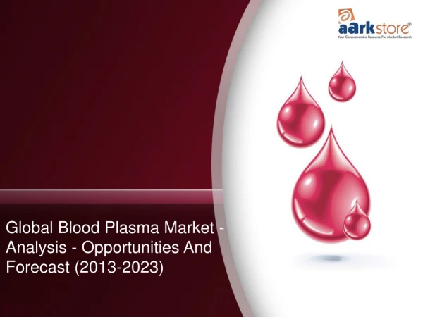 Global Blood Plasma Market Opportunities and Forecast (2013-2023) | Aarkstore