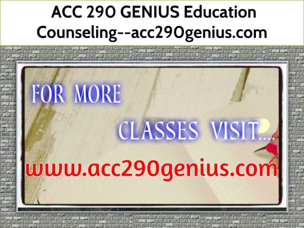 ACC 290 GENIUS Education Counseling--acc290genius.com
