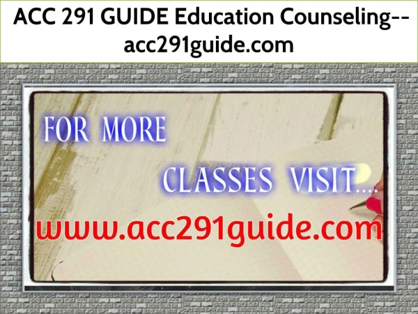 ACC 291 GUIDE Education Counseling--acc291guide.com
