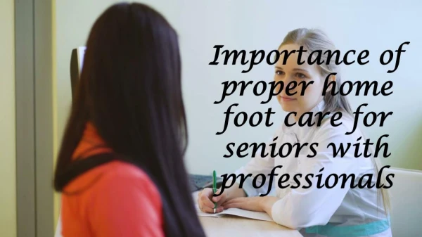 Importance of proper home foot care for seniors with professionals