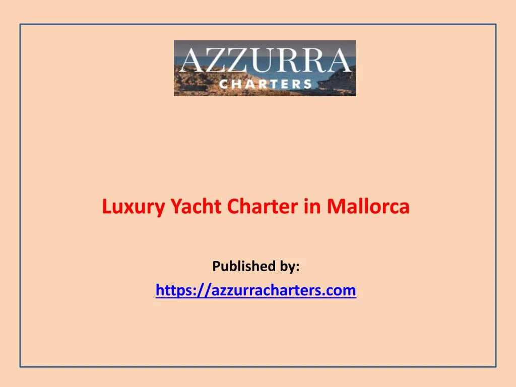luxury yacht charter in mallorca published by https azzurracharters com