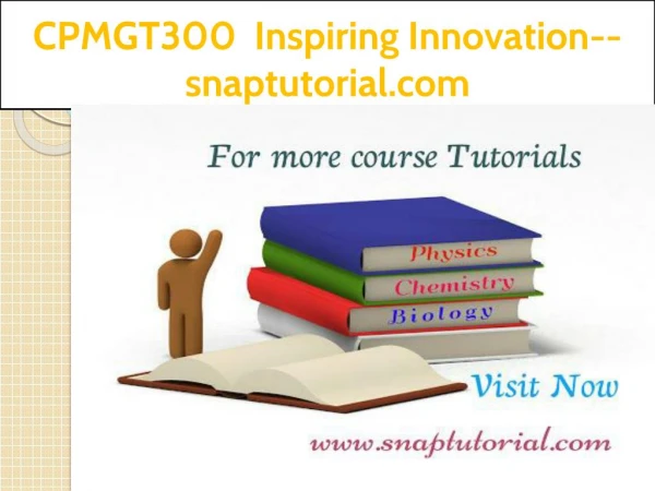 CPMGT300 Inspiring Innovation--snaptutorial.com
