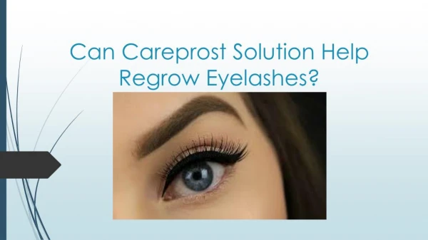 Can Careprost Solution Help Regrow Eyelashes?