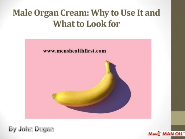 Male Organ Cream: Why to Use It and What to Look for