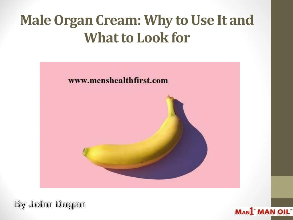 male organ cream why to use it and what to look for
