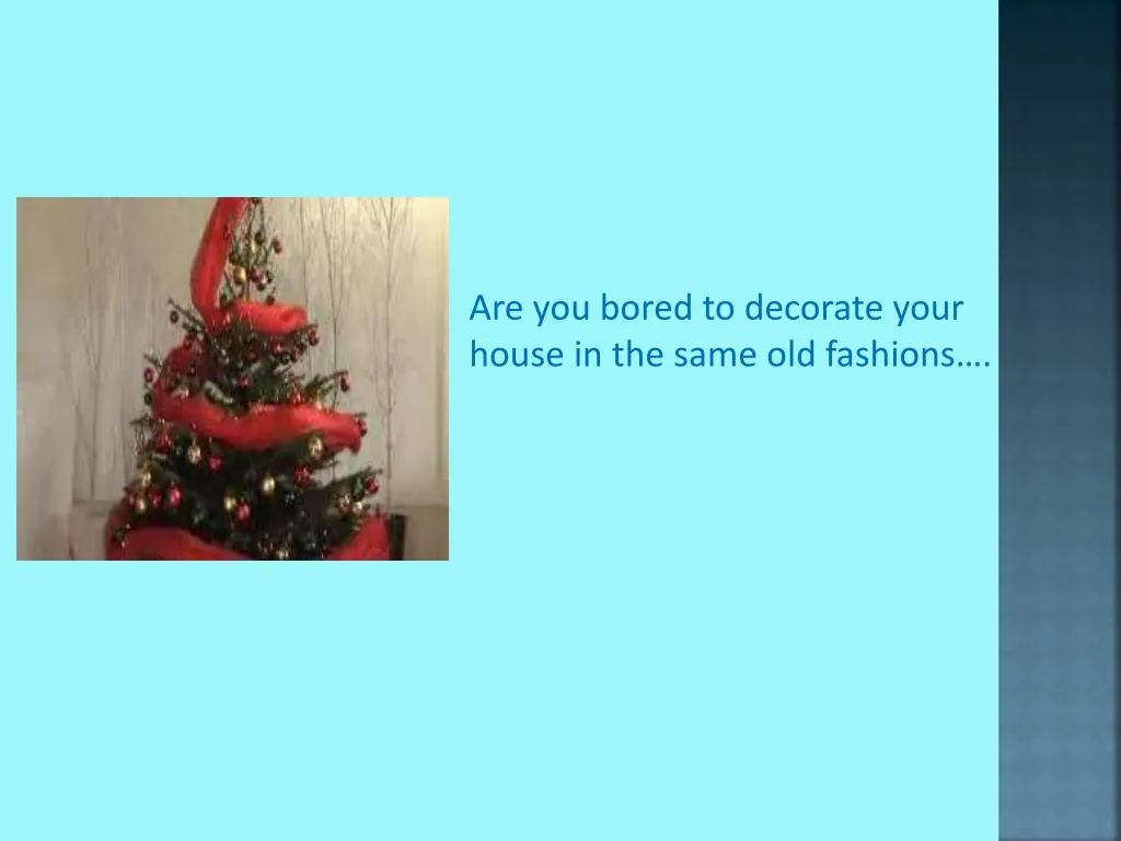 are you bored to decorate your house in the same