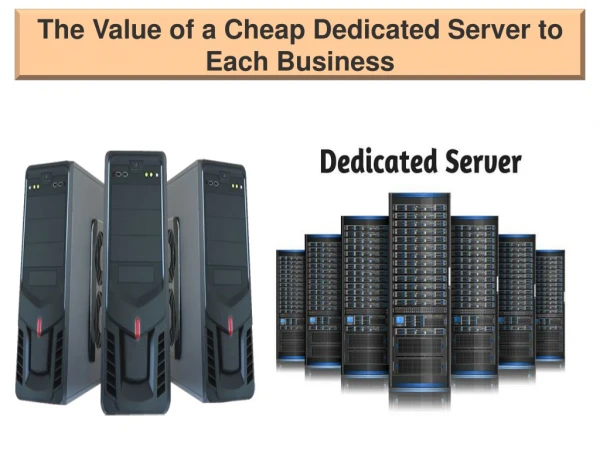 The Value of a Cheap Dedicated Server to Each Business