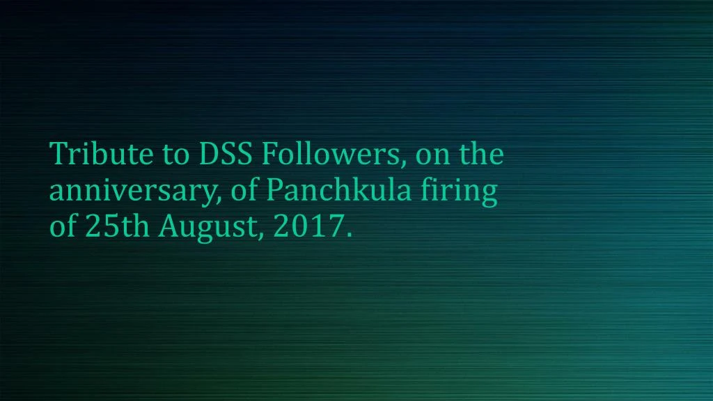 tribute to dss followers on the anniversary of panchkula firing of 25th august 2017