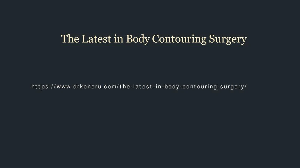 the latest in body contouring surgery