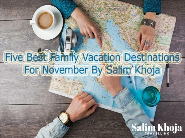 Five Best Family Vacation Destinations For November By Salim Khoja