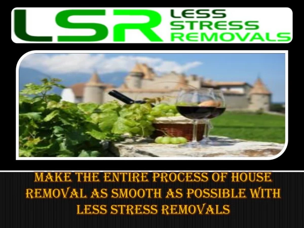 Make the entire process of house removal as smooth as possible with Less Stress Removals