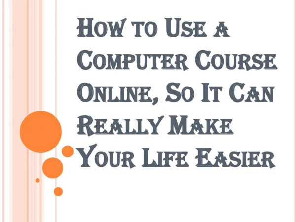 how to use a computer course online so it can really make your life easier