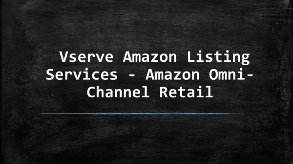 Vserve Amazon Listing Services - Amazon Omni-Channel Retail
