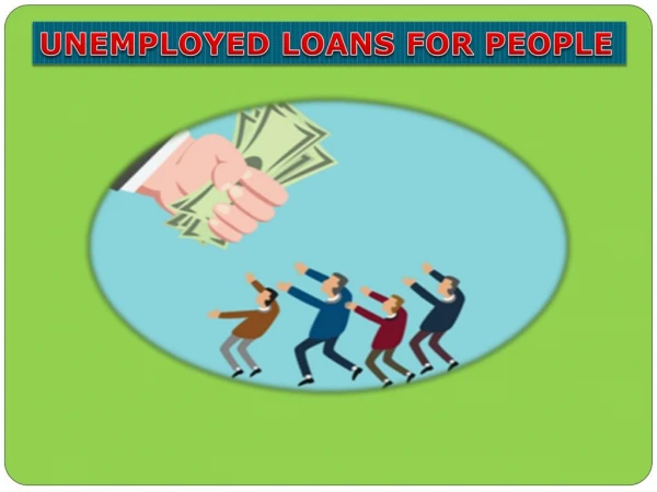Unemployed Loans For People – Provide Amazing Service For Unexpected Problems