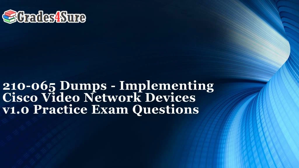 210 065 dumps implementing cisco video network devices v1 0 practice exam questions