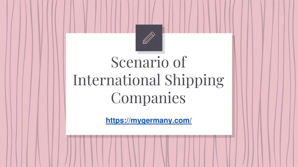 scenario of international shipping companies
